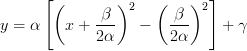  \displaystyle y = \alpha\left[\left( x + \frac{\beta}{2\alpha} \right)^2 -\left( \frac{\beta}{2\alpha}  \right)^2\right]  +\gamma