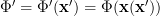 \displaystyle \Phi'=\Phi'(\mathbf{x}')=\Phi(\mathbf{x}(\mathbf{x}'))