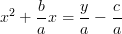 \displaystyle x^2 + \frac{b}{a}x = \frac{y}{a} - \frac{c}{a}