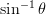 \sin^{-1}\theta