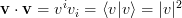 \displaystyle \mathbf{v}\cdot\mathbf{v}= v^i v_i= \langle v | v \rangle = |v|^2