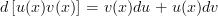  \displaystyle d \left[u(x) v(x)\right]= v(x)du +  u(x)dv