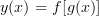 \displaystyle y(x) = f[g(x)]