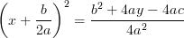 \displaystyle \left(x + \frac{b}{2a}\right)^2 = \frac{b^2 + 4ay - 4ac}{4a^2}