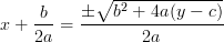 \displaystyle x + \frac{b}{2a} = \frac{\pm\sqrt{b^2 + 4a(y - c)}}{2a}