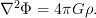 \displaystyle \nabla^2\Phi = 4\pi G\rho.
