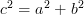 \displaystyle c^2 = a^2 + b^2