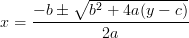 \displaystyle x = \frac{-b\pm\sqrt{b^2 + 4a(y - c)}}{2a}