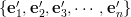 \{\mathbf{e}'_1,\mathbf{e}'_2,\mathbf{e}'_3,\cdots,\mathbf{e}'_n\}