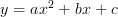 \displaystyle y = ax^2 + bx + c