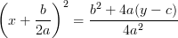 \displaystyle \left(x + \frac{b}{2a}\right)^2 = \frac{b^2 + 4a(y - c)}{4a^2}