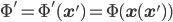 \displaystyle \Phi'=\Phi'(\mathbf{x}')=\Phi(\mathbf{x}(\mathbf{x}'))