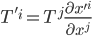 \displaystyle T'^i = T^j\frac{\partial x'^i}{\partial x^j}
