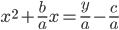  \displaystyle x^2 + \frac{b}{a}x = \frac{y}{a} - \frac{c}{a}