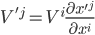 \displaystyle V'^j = V^i\frac{\partial x'^j}{\partial x^i}
