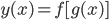 \displaystyle y(x) = f[g(x)]
