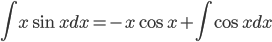  \displaystyle \int x\sin x dx=-x\cos x +\int \cos x dx
