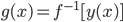 \displaystyle g(x)=f^{-1}[y(x)]