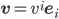 \displaystyle{\mathbf{v}=v^i\mathbf{e}_i}