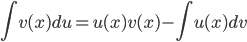  \displaystyle \int v(x)du = u(x) v(x) -  \int u(x)dv