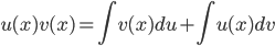  \displaystyle u(x) v(x)= \int v(x)du +  \int u(x)dv