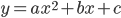  \displaystyle y = ax^2 + bx + c