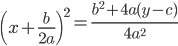  \displaystyle \left(x + \frac{b}{2a}\right)^2 = \frac{b^2 + 4a(y - c)}{4a^2}