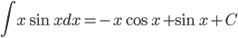 \displaystyle \int x\sin x dx=-x\cos x +\sin x + C 