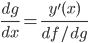 \displaystyle \frac{dg}{dx} = \frac{y'(x)}{df/dg}