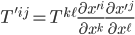 \displaystyle T'^{ij} = T^{k\ell}\frac{\partial x'^i}{\partial x^k}\frac{\partial x'^j}{\partial x^\ell}